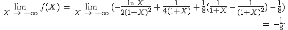 \begin{align*}\,\lim_{X\,\to\,+\infty}\,f(X)\,=\,\lim_{X\,\to\,+\infty}\,(-\frac{\ln\,X}{2(1+X)^2}\,+\,\frac{1}{4(1+X)}\,+\,\frac{1}{8}(\frac{1}{1+X}\,-\,\frac{1}{(1+X)^2})\,-\,\frac{1}{8})\,\\\,=\,-\frac{1}{8}.\,\end{align*}